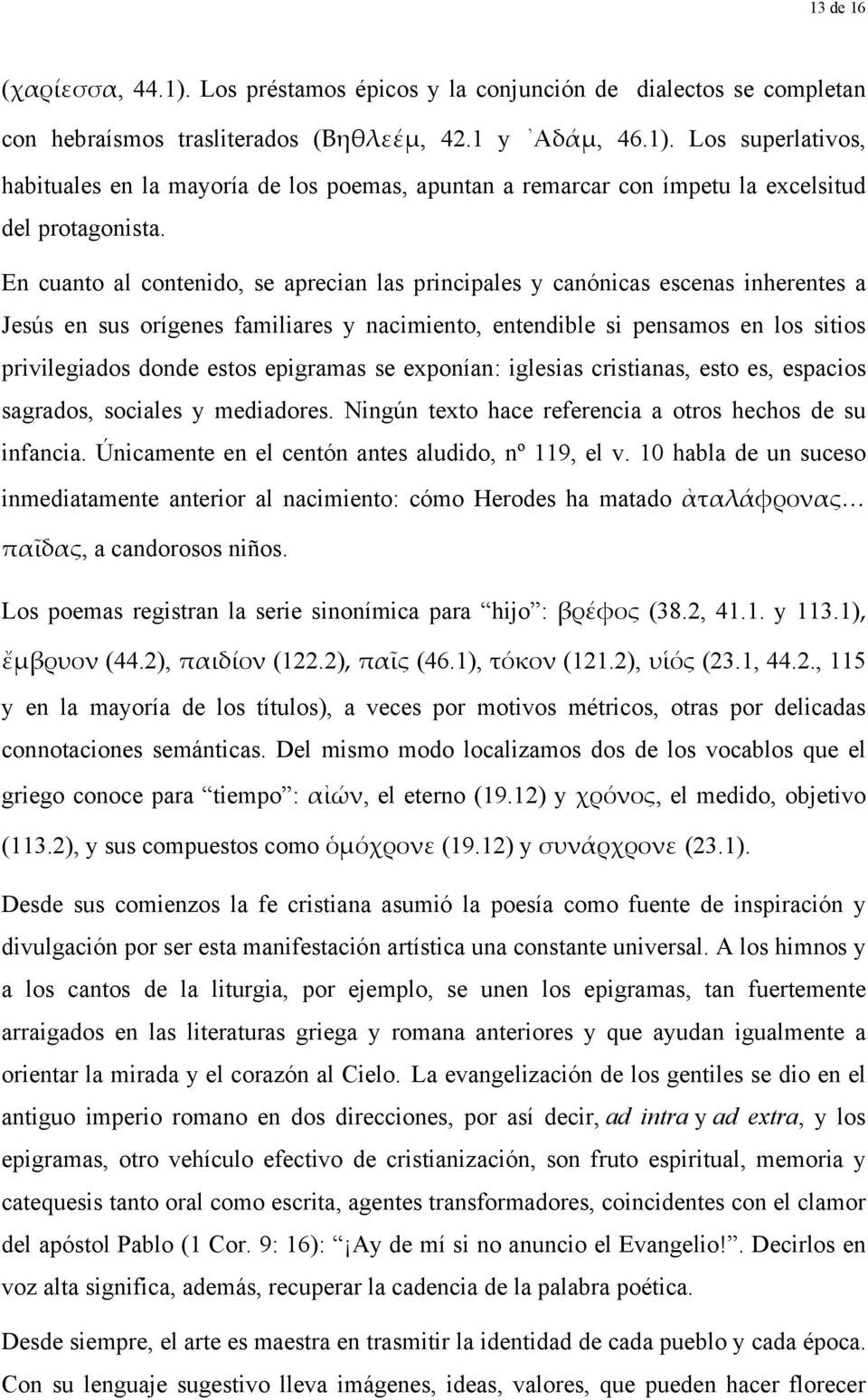 epigramas se exponían: iglesias cristianas, esto es, espacios sagrados, sociales y mediadores. Ningún texto hace referencia a otros hechos de su infancia.