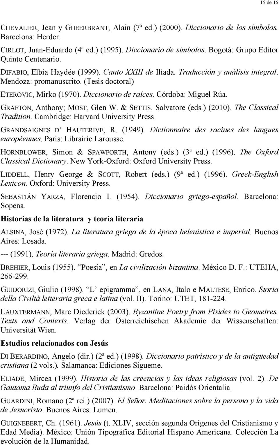 Diccionario de raíces. Córdoba: Miguel Rúa. GRAFTON, Anthony; MOST, Glen W. & SETTIS, Salvatore (eds.) (2010). The Classical Tradition. Cambridge: Harvard University Press.