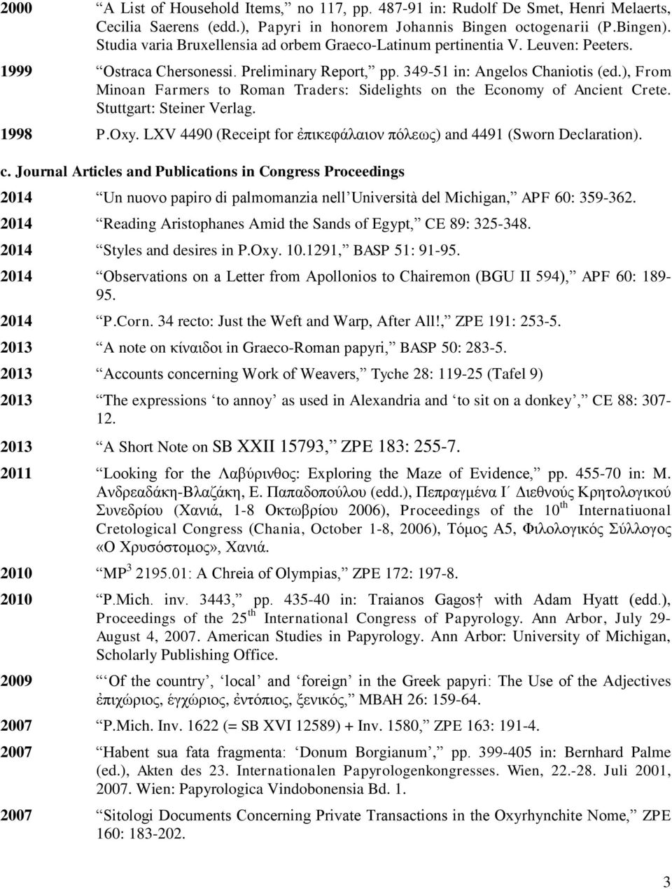 ), From Minoan Farmers to Roman Traders: Sidelights on the Economy of Ancient Crete. Stuttgart: Steiner Verlag. 1998 P.Oxy. LXV 4490 (Receipt for ἐπικεφάλαιον πόλεως) and 4491 (Sworn Declaration). c.