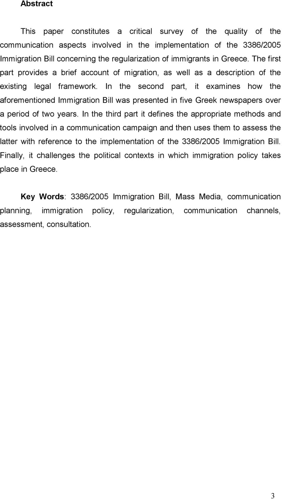 In the second part, it examines how the aforementioned Immigration Bill was presented in five Greek newspapers over a period of two years.