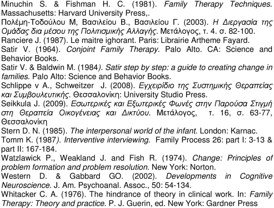 Conjoint Family Therapy. Palo Alto. CA: Science and Behavior Books. Satir V. & Baldwin M. (1984). Satir step by step: a guide to creating change in families. Palo Alto: Science and Behavior Books.