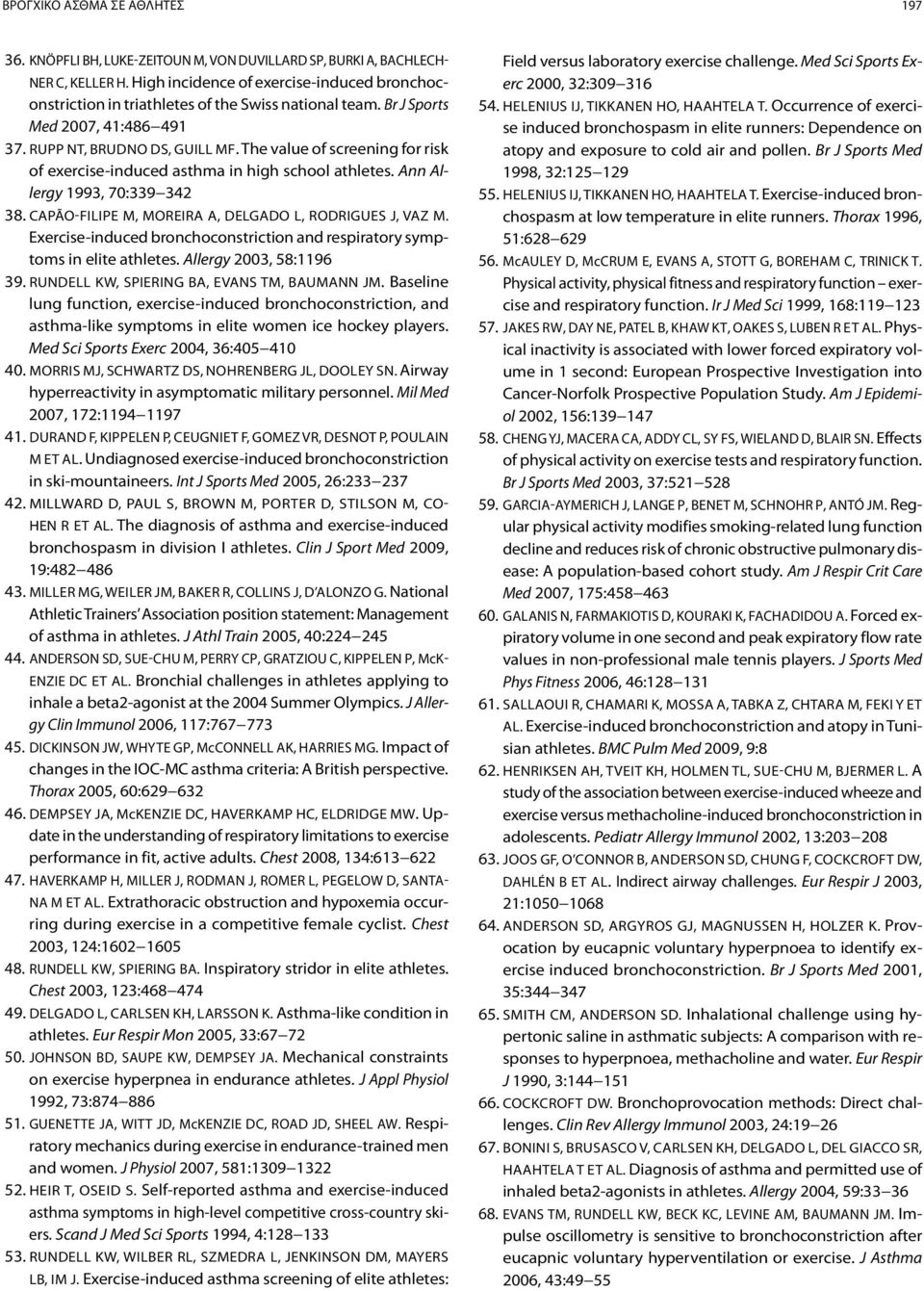 The value of screening for risk of exercise-induced asthma in high school athletes. Ann Allergy 1993, 70:339 342 38. Capão-Filipe M, Moreira A, Delgado L, Rodrigues J, Vaz M.