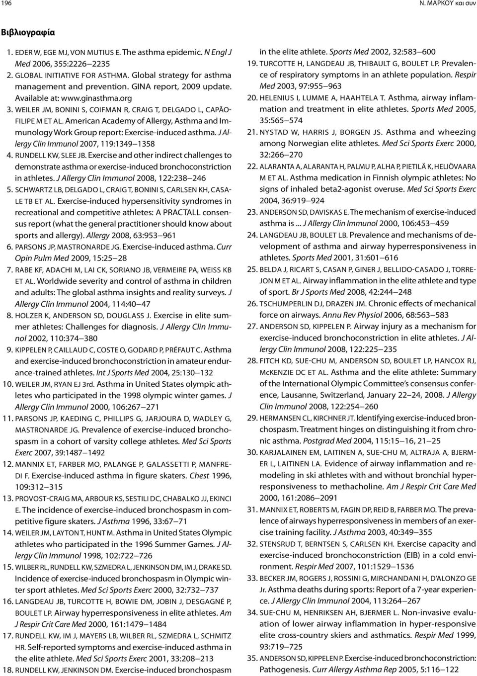 American Academy of Allergy, Asthma and Immunology Work Group report: Exercise-induced asthma. J Allergy Clin Immunol 2007, 119:1349 1358 4. Rundell KW, Slee JB.