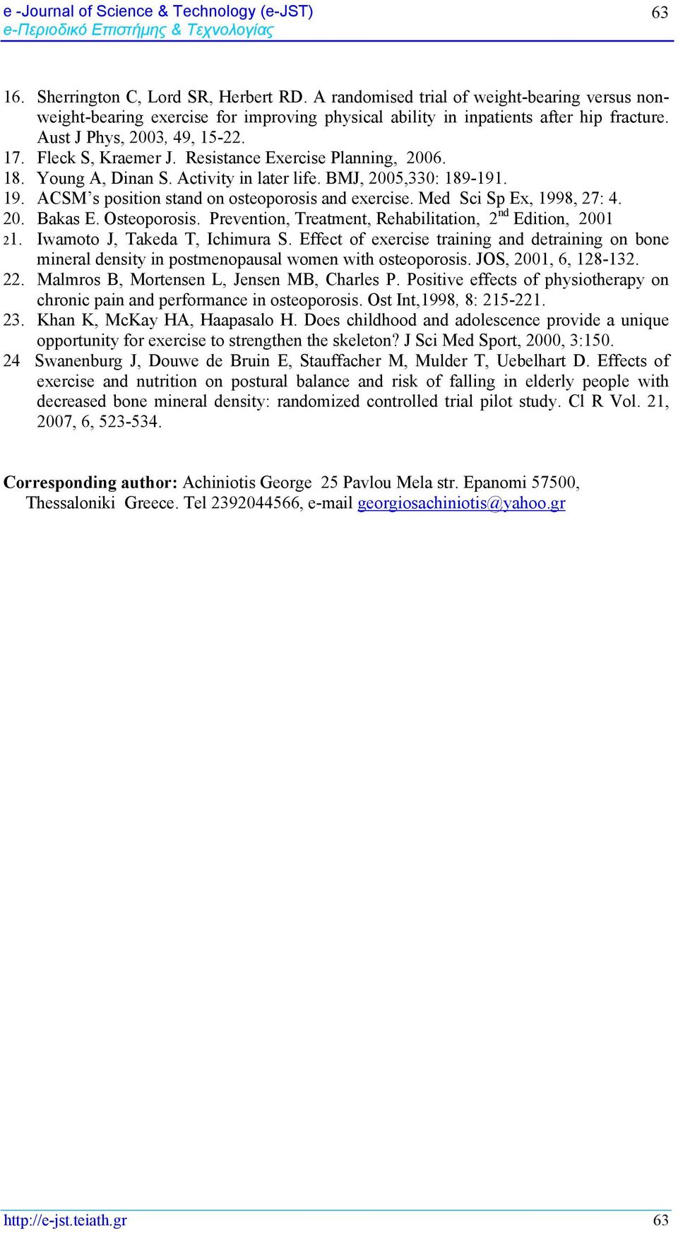 Resistance Exercise Planning, 2006. 18. Young A, Dinan S. Activity in later life. BMJ, 2005,330: 189-191. 19. ACSM s position stand on osteoporosis and exercise. Med Sci Sp Ex, 1998, 27: 4. 20. Bakas E.