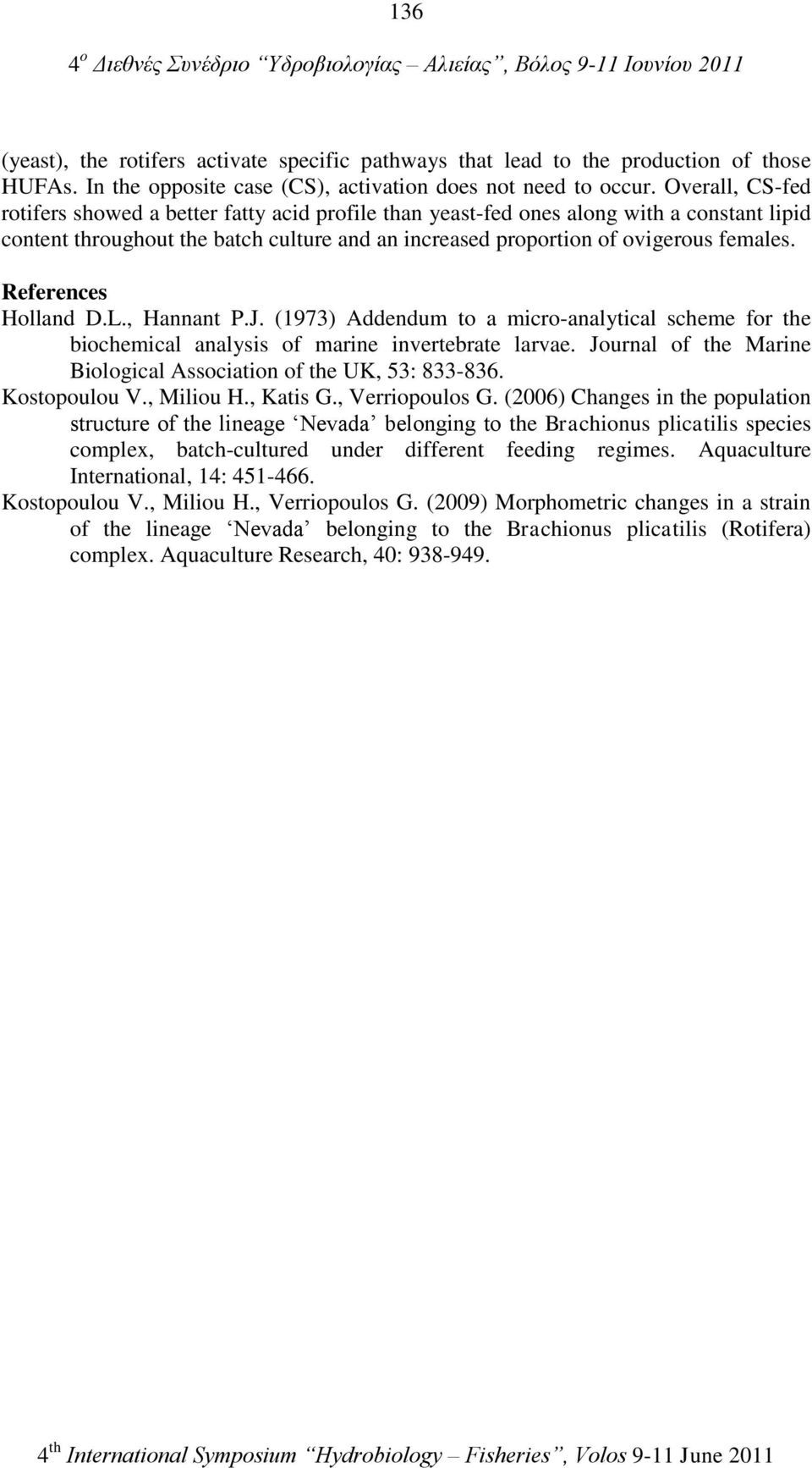 References Holland D.L., Hannant P.J. (1973) Addendum to a micro-analytical scheme for the biochemical analysis of marine invertebrate larvae.