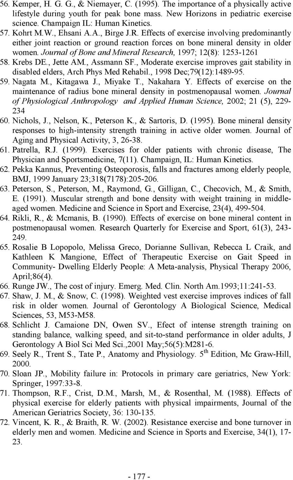 Journal of Bone and Mineral Research, 1997; 12(8): 1253-1261 58. Krebs DE., Jette AM., Assmann SF., Moderate exercise improves gait stability in disabled elders, Arch Phys Med Rehabil.