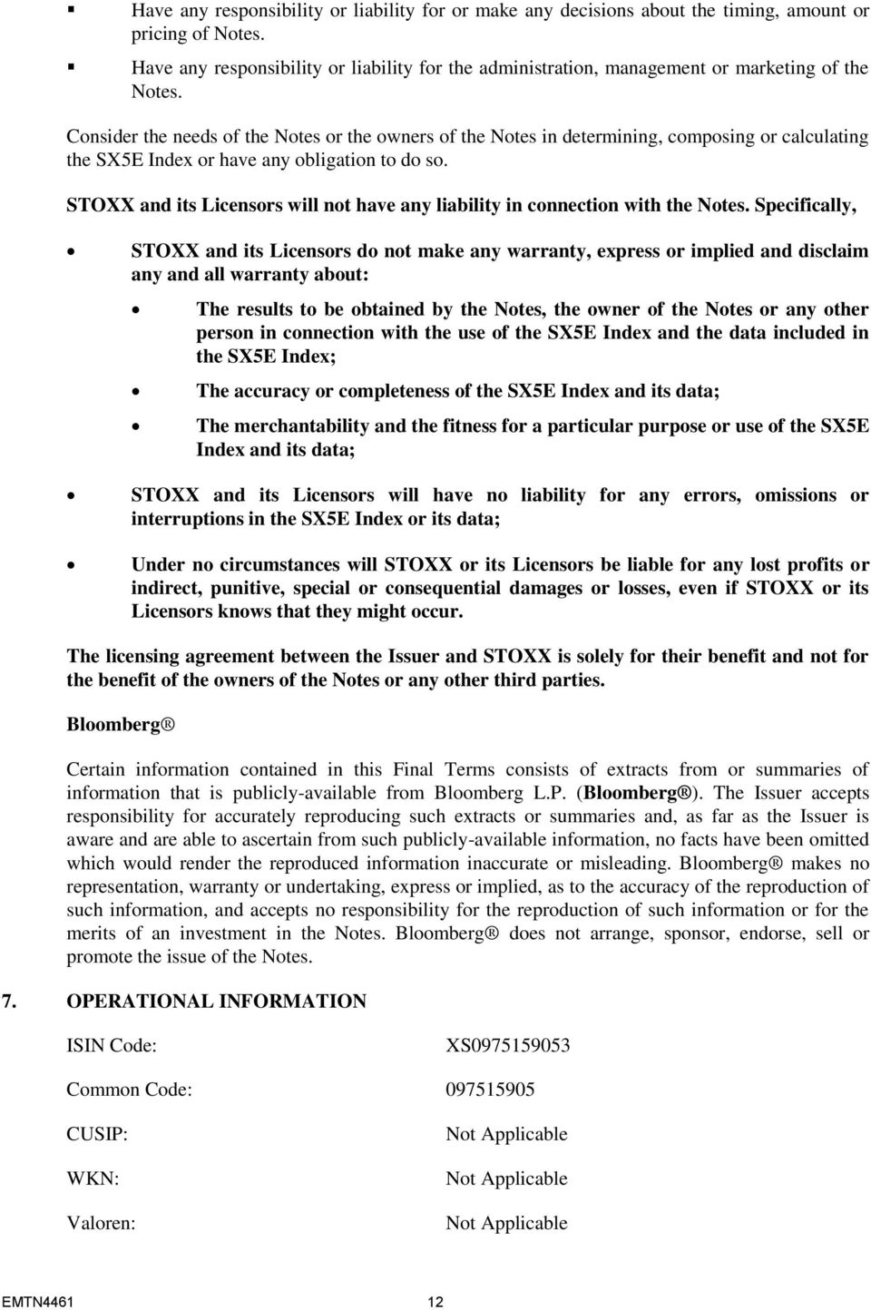 Consider the needs of the Notes or the owners of the Notes in determining, composing or calculating the SX5E Index or have any obligation to do so.