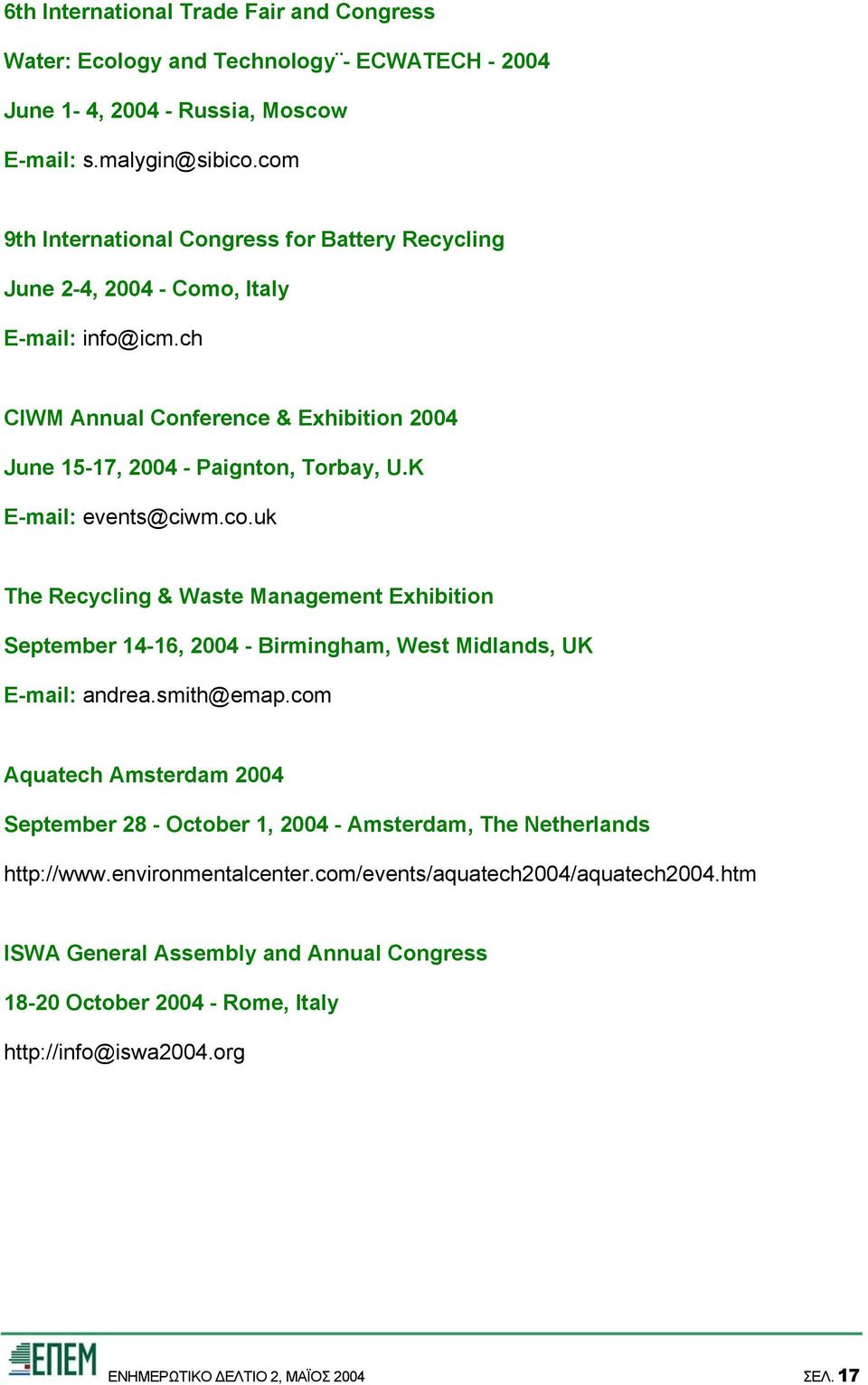 K E-mail: events@ciwm.co.uk The Recycling & Waste Management Exhibition September 14-16, 2004 - Birmingham, West Midlands, UK E-mail: andrea.smith@emap.