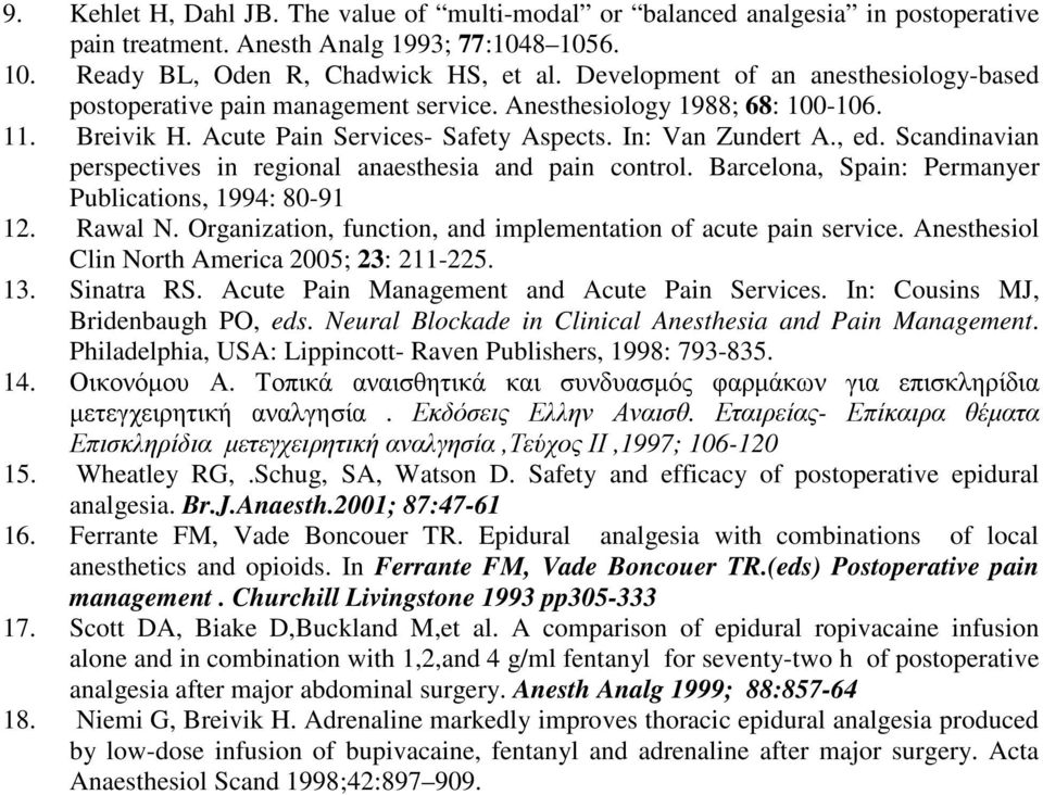 Scandinavian perspectives in regional anaesthesia and pain control. Barcelona, Spain: Permanyer Publications, 1994: 80-91 12. Rawal N. Organization, function, and implementation of acute pain service.
