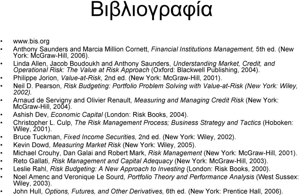 Philippe Jorion, Value-at-Risk, 2nd ed. (New York: McGraw-Hill, 2001). Neil D. Pearson, Risk Budgeting: Portfolio Problem Solving with Value-at-Risk (New York: Wiley, 2002).