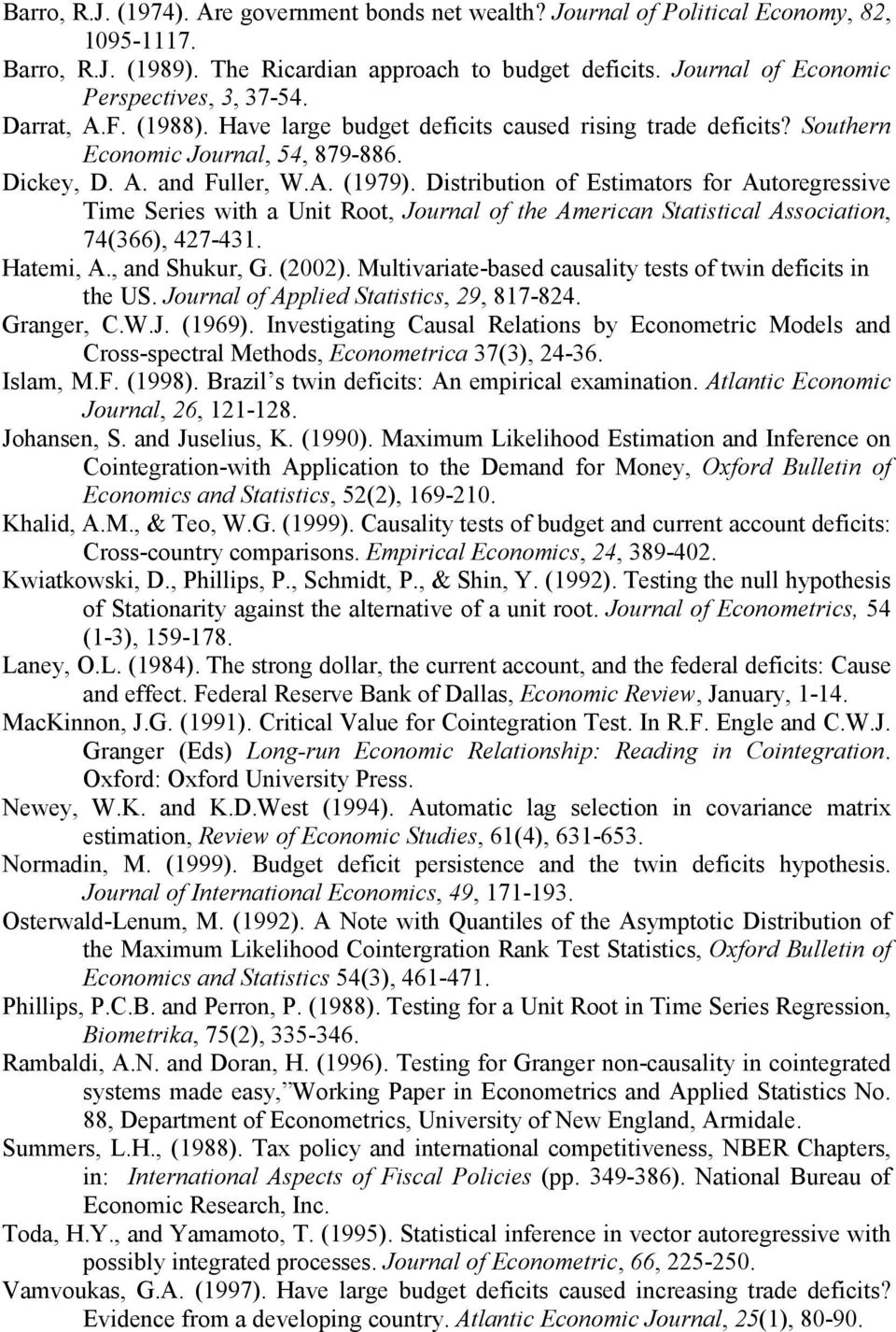 Distribution of Estimators for Autoregressive Time Series with a Unit Root, Journal of the American Statistical Association, 74(366), 427-431. Hatemi, A., and Shukur, G. (22).