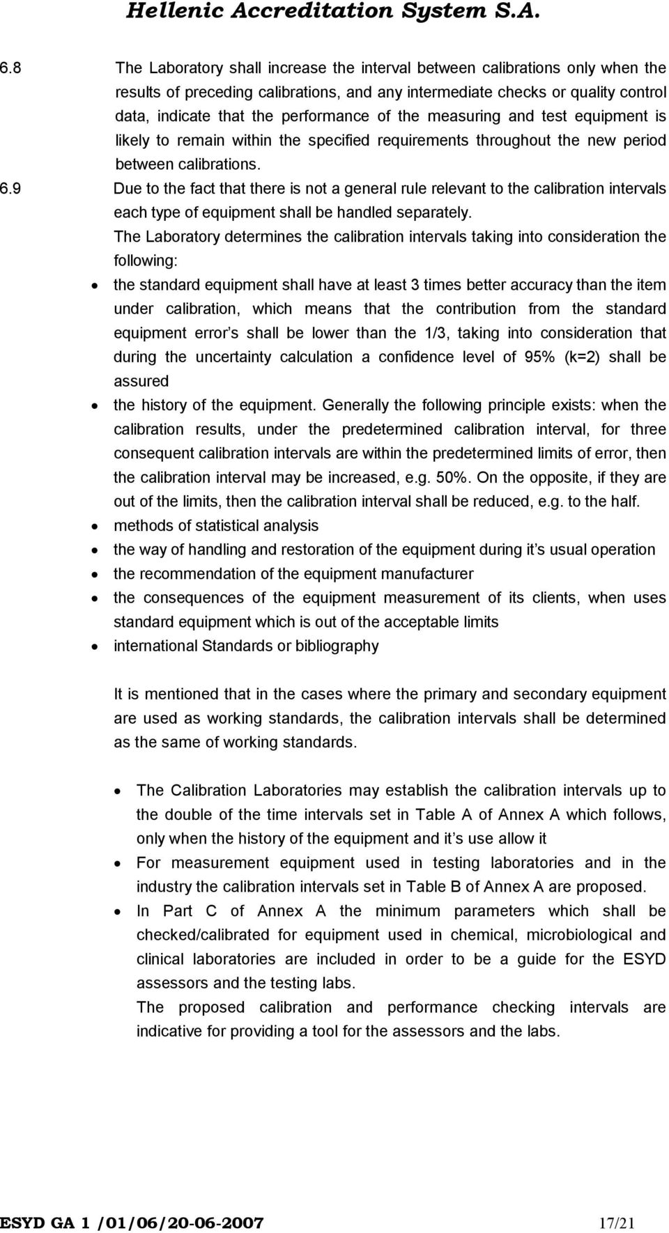 9 Due to the fact that there is not a general rule relevant to the calibration intervals each type of equipment shall be handled separately.