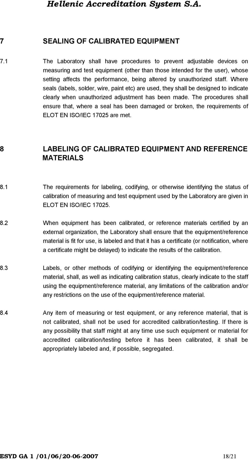 unauthorized staff. Where seals (labels, solder, wire, paint etc) are used, they shall be designed to indicate clearly when unauthorized adjustment has been made.