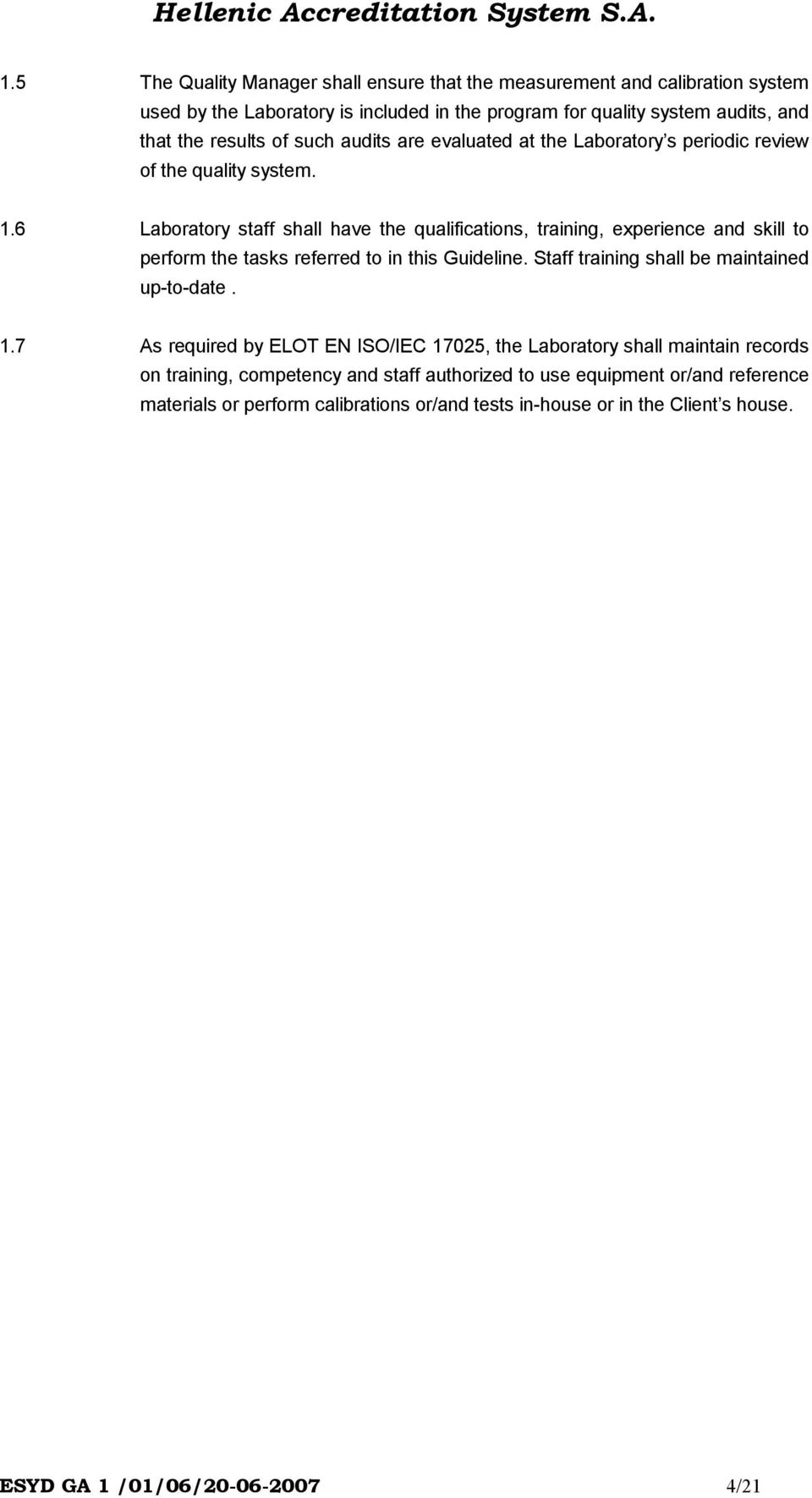 6 Laboratory staff shall have the qualifications, training, experience and skill to perform the tasks referred to in this Guideline. Staff training shall be maintained up-to-date.