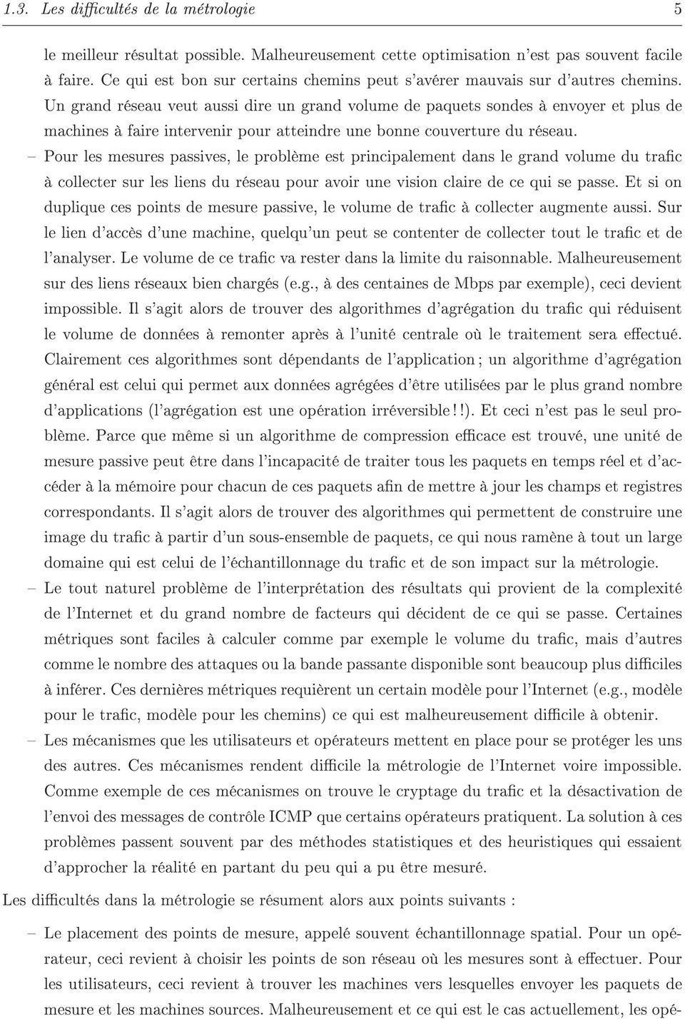 Un grand réseau veut aussi dire un grand volume de paquets sondes à envoyer et plus de machines à faire intervenir pour atteindre une bonne couverture du réseau.