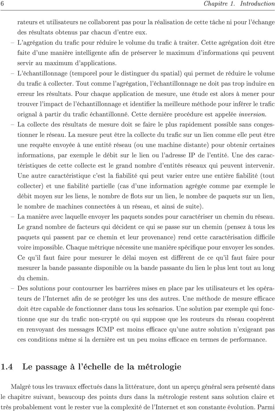 Cette agrégation doit être faite d'une manière intelligente an de préserver le maximum d'informations qui peuvent servir au maximum d'applications.