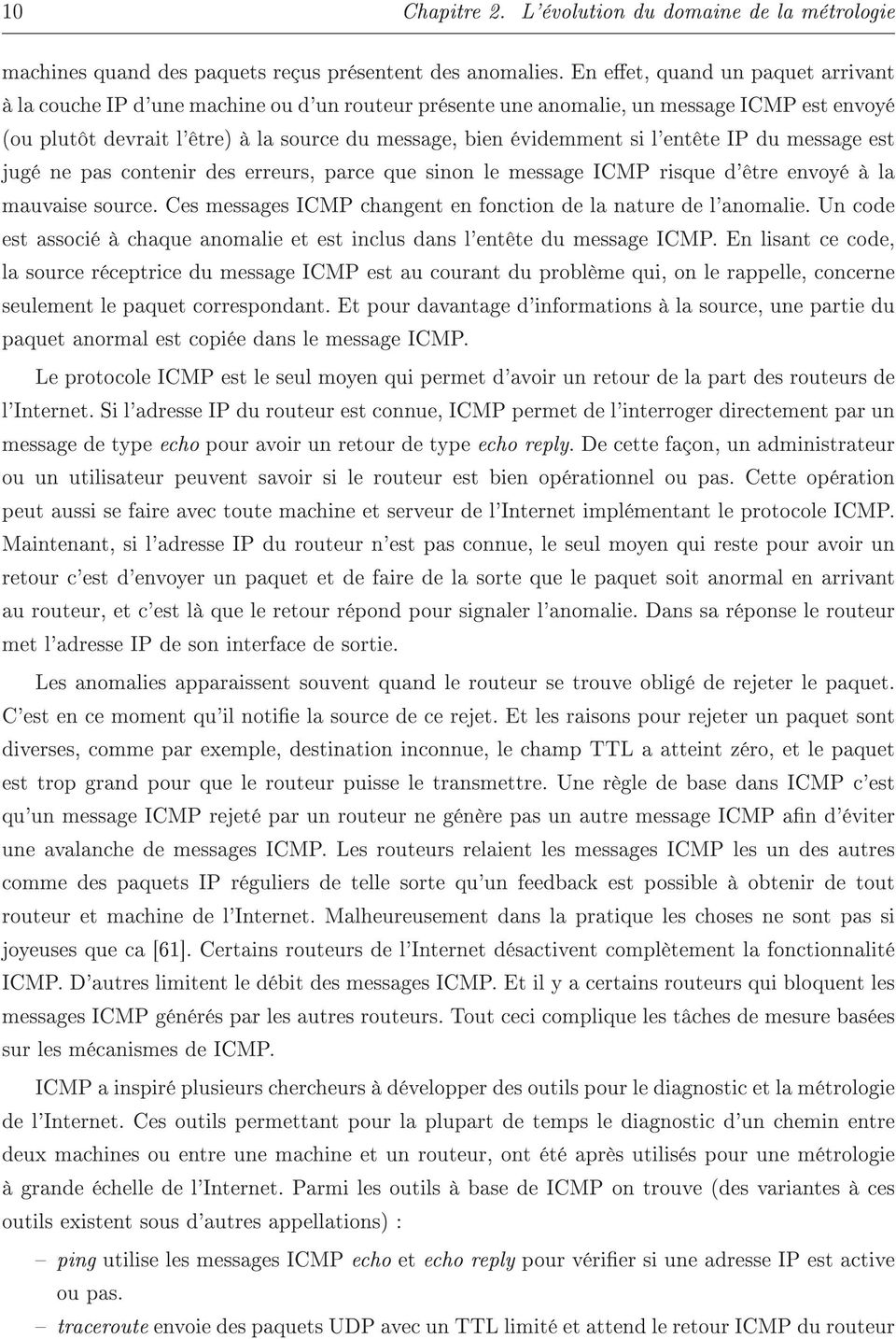 l'entête IP du message est jugé ne pas contenir des erreurs, parce que sinon le message ICMP risque d'être envoyé à la mauvaise source.