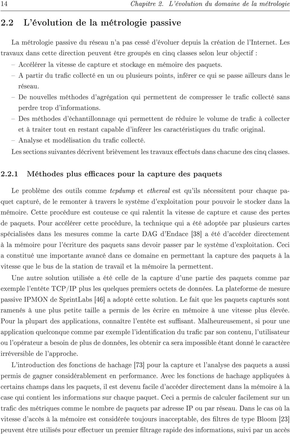 A partir du trac collecté en un ou plusieurs points, inférer ce qui se passe ailleurs dans le réseau.