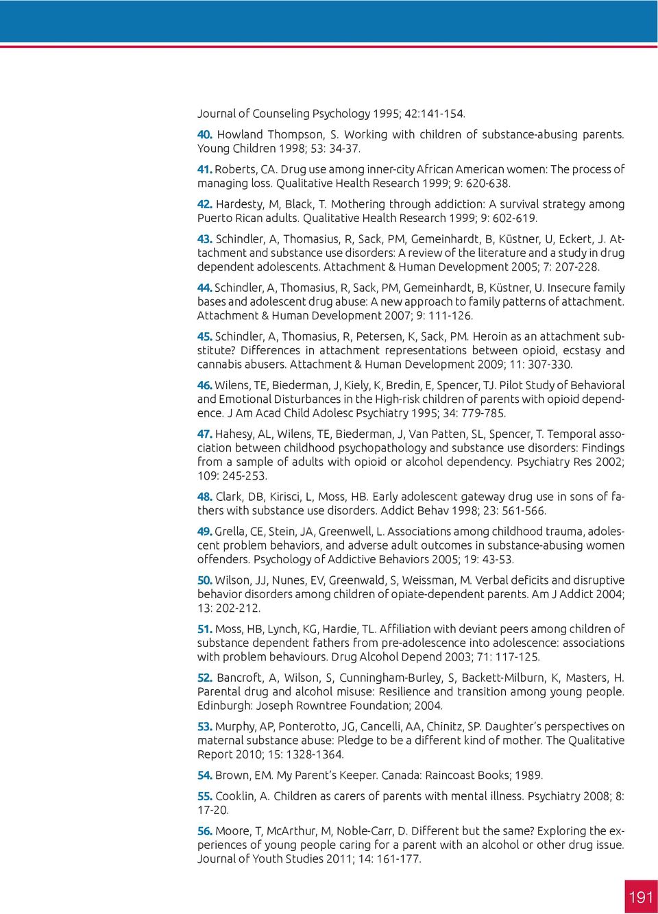 Mothering through addiction: A survival strategy among Puerto Rican adults. Qualitative Health Research 1999; 9: 602-619. 43.