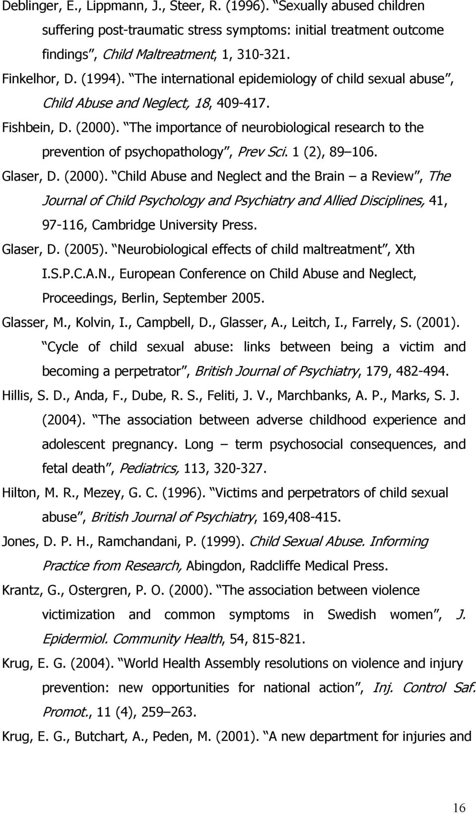 The importance of neurobiological research to the prevention of psychopathology, Prev Sci. 1 (2), 89 106. Glaser, D. (2000).