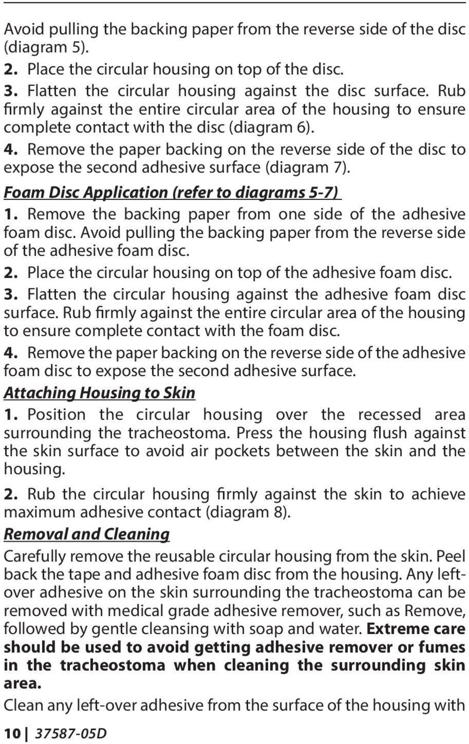 Remove the paper backing on the reverse side of the disc to expose the second adhesive surface (diagram 7). Foam Disc Application (refer to diagrams 5-7) 1.