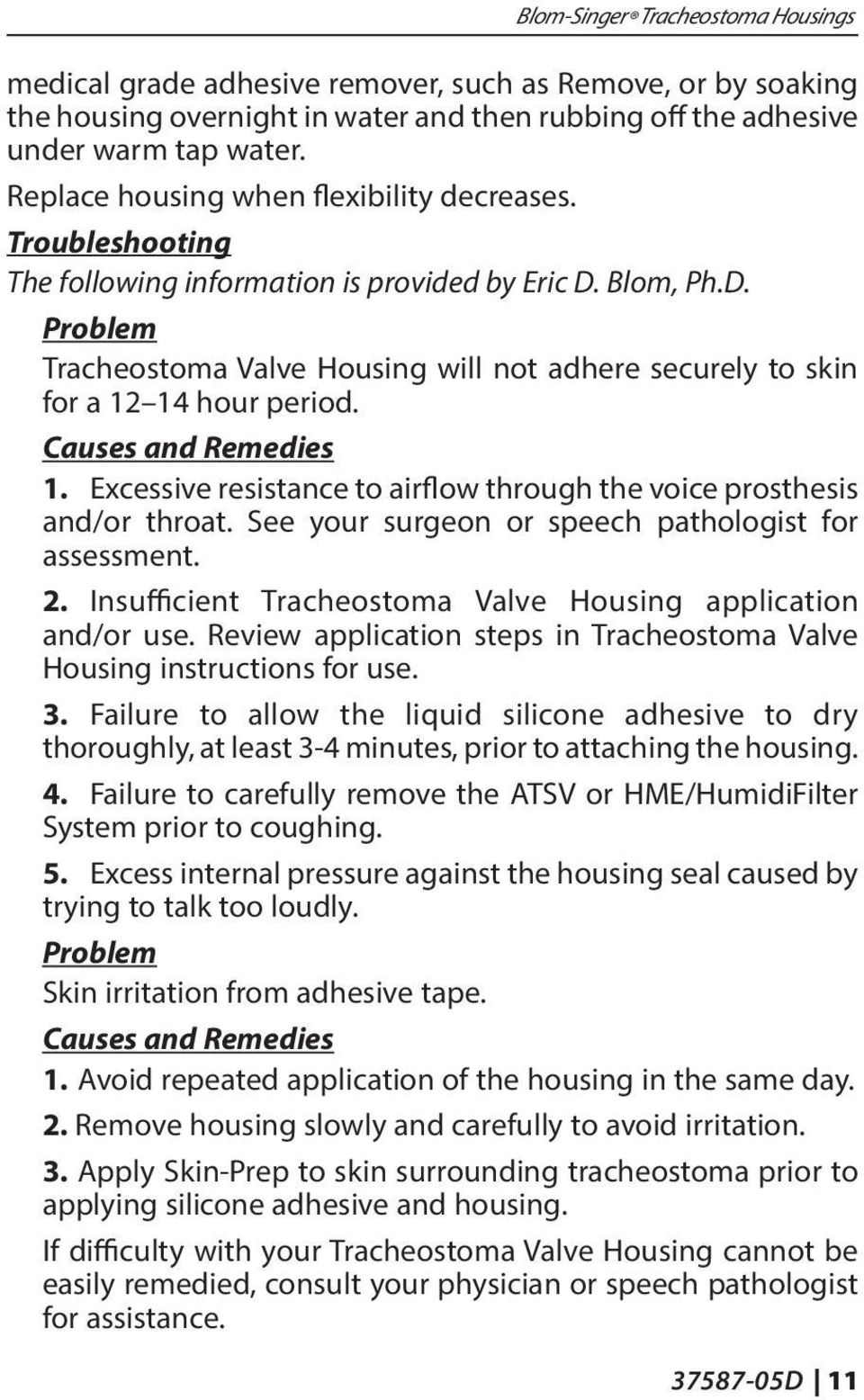 Blom, Ph.D. Problem Tracheostoma Valve Housing will not adhere securely to skin for a 12 14 hour period. Causes and Remedies 1.