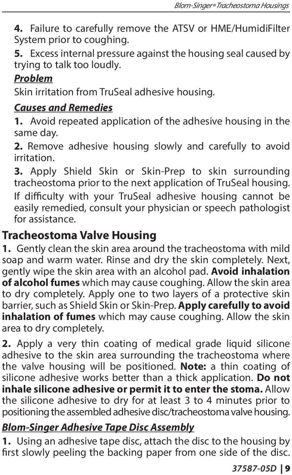 Avoid repeated application of the adhesive housing in the same day. 2. Remove adhesive housing slowly and carefully to avoid irritation. 3.