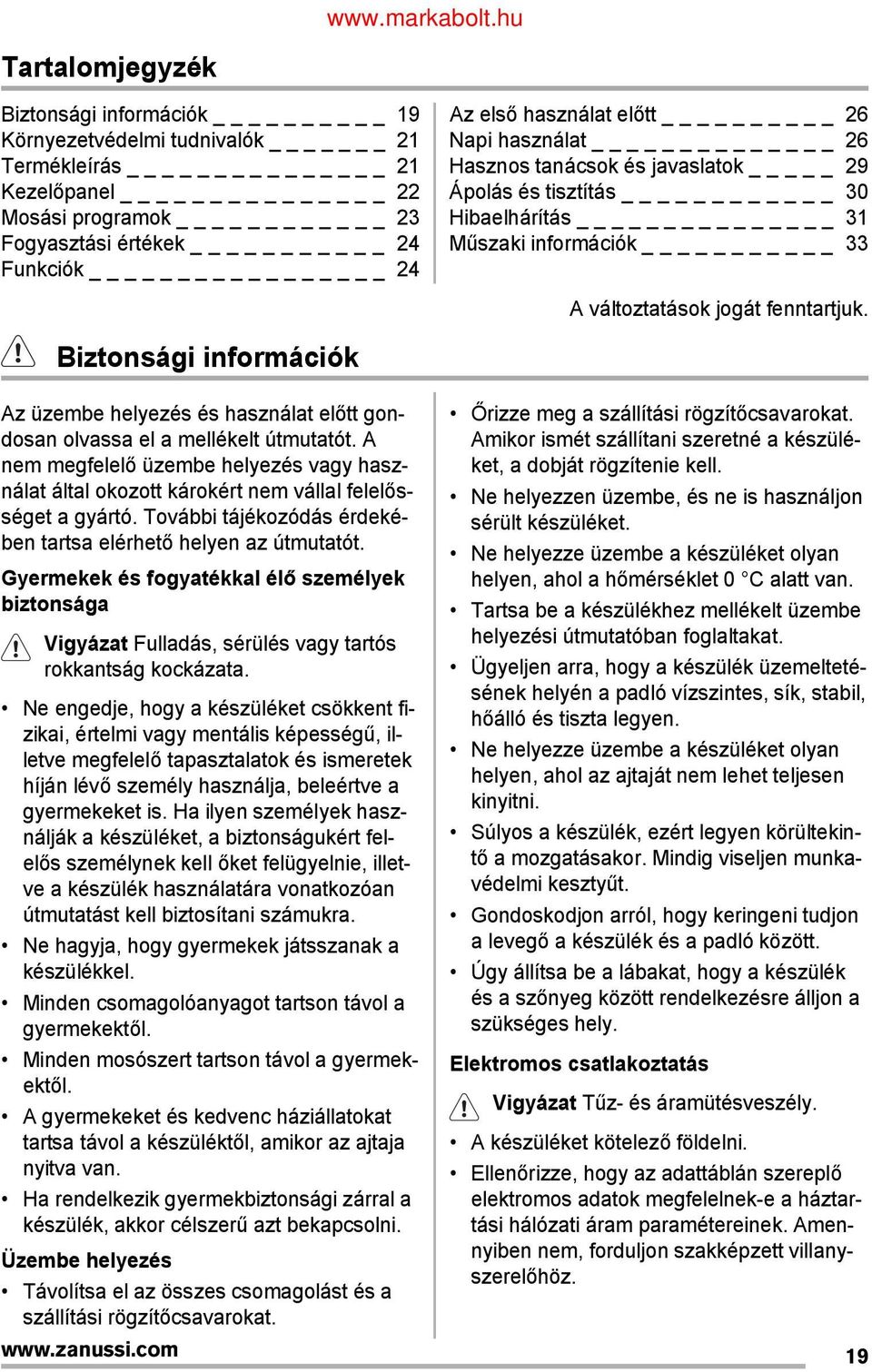 Biztonsági információk Az üzembe helyezés és használat előtt gondosan olvassa el a mellékelt útmutatót.