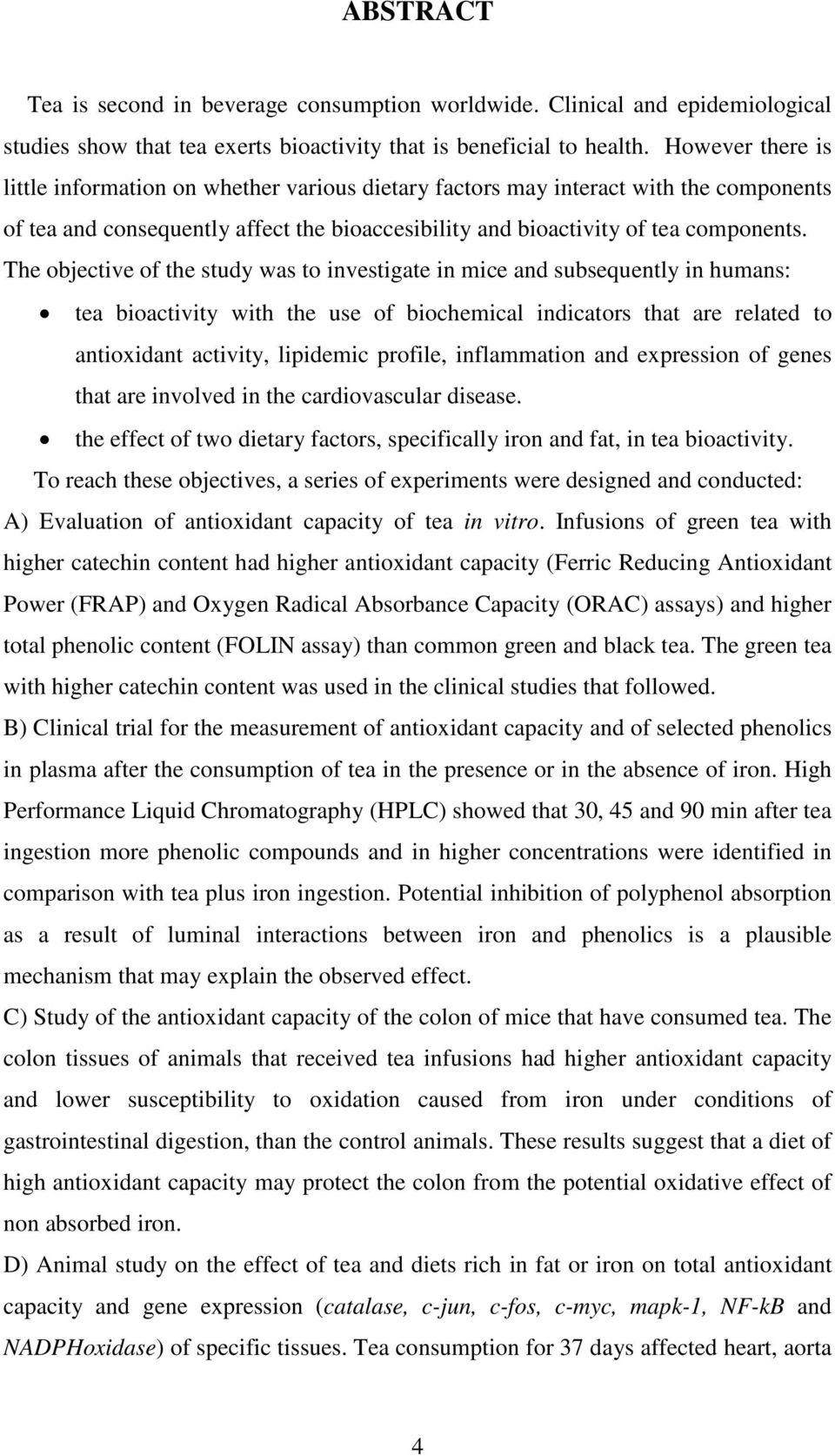 The objective of the study ws to investigte in mice nd subsequently in humns: te bioctivity with the use of biochemicl indictors tht re relted to ntioxidnt ctivity, lipidemic profile, inflmmtion nd