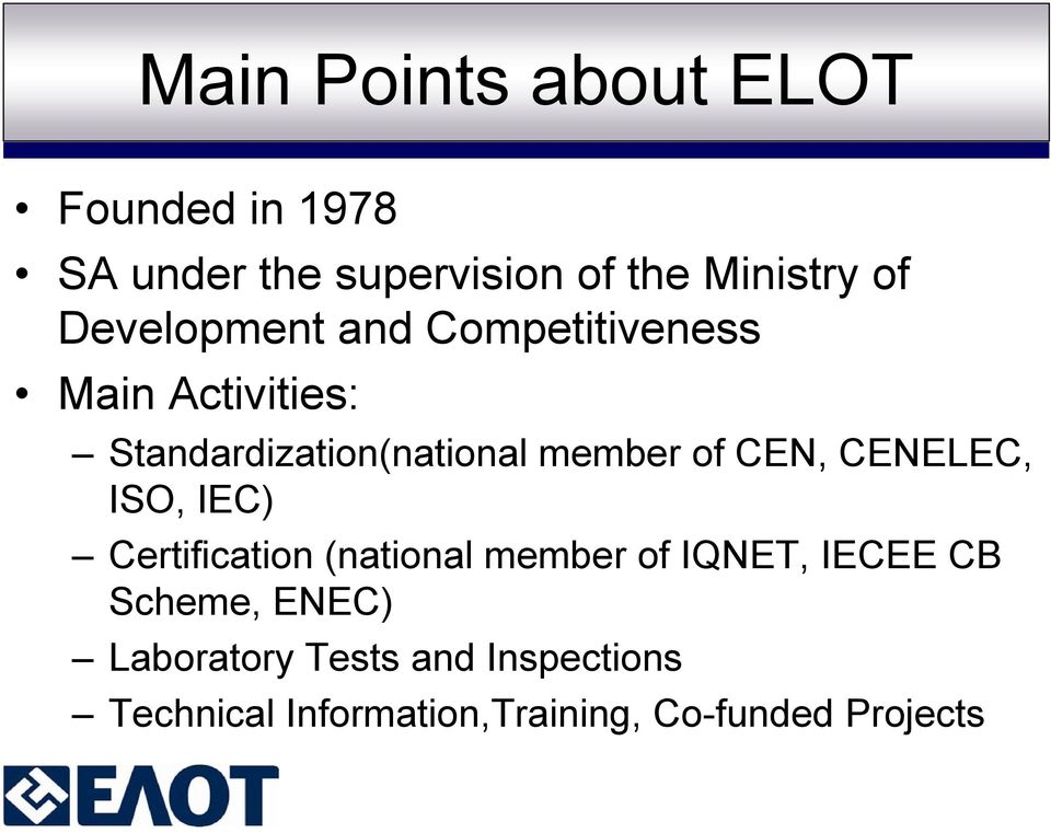 CEN, CENELEC, ISO, IEC) Certification (national member of IQNET, IECEE CB Scheme,