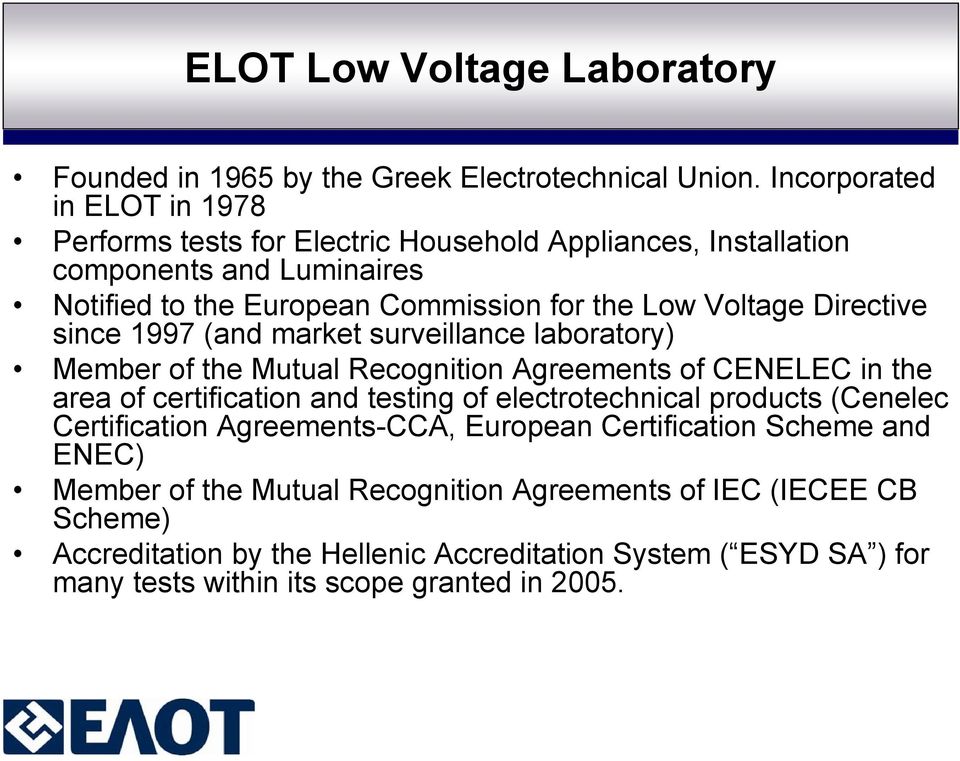 Directive since 1997 (and market surveillance laboratory) Member of the Mutual Recognition Agreements of CENELEC in the area of certification and testing of electrotechnical