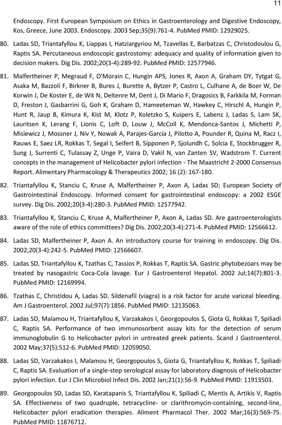 Percutaneous endoscopic gastrostomy: adequacy and quality of information given to decision makers. Dig Dis. 2002;20(3-4):289-92. PubMed PMID: 12577946. 81.