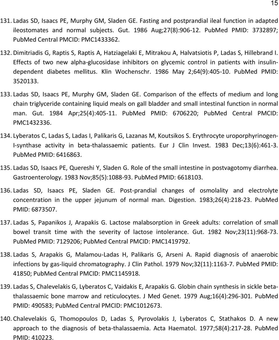 Effects of two new alpha-glucosidase inhibitors on glycemic control in patients with insulindependent diabetes mellitus. Klin Wochenschr. 1986 May 2;64(9):405-10. PubMed PMID: 3520133. 133.