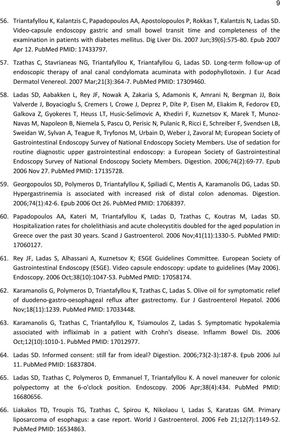 PubMed PMID: 17433797. 57. Tzathas C, Stavrianeas NG, Triantafyllou K, Triantafyllou G, Ladas SD. Long-term follow-up of endoscopic therapy of anal canal condylomata acuminata with podophyllotoxin.