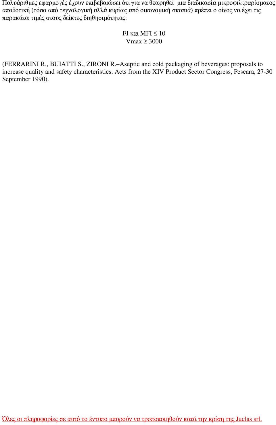 , BUIATTI S., ZIRONI R. Aseptic and cold packaging of beverages: proposals to increase quality and safety characteristics.