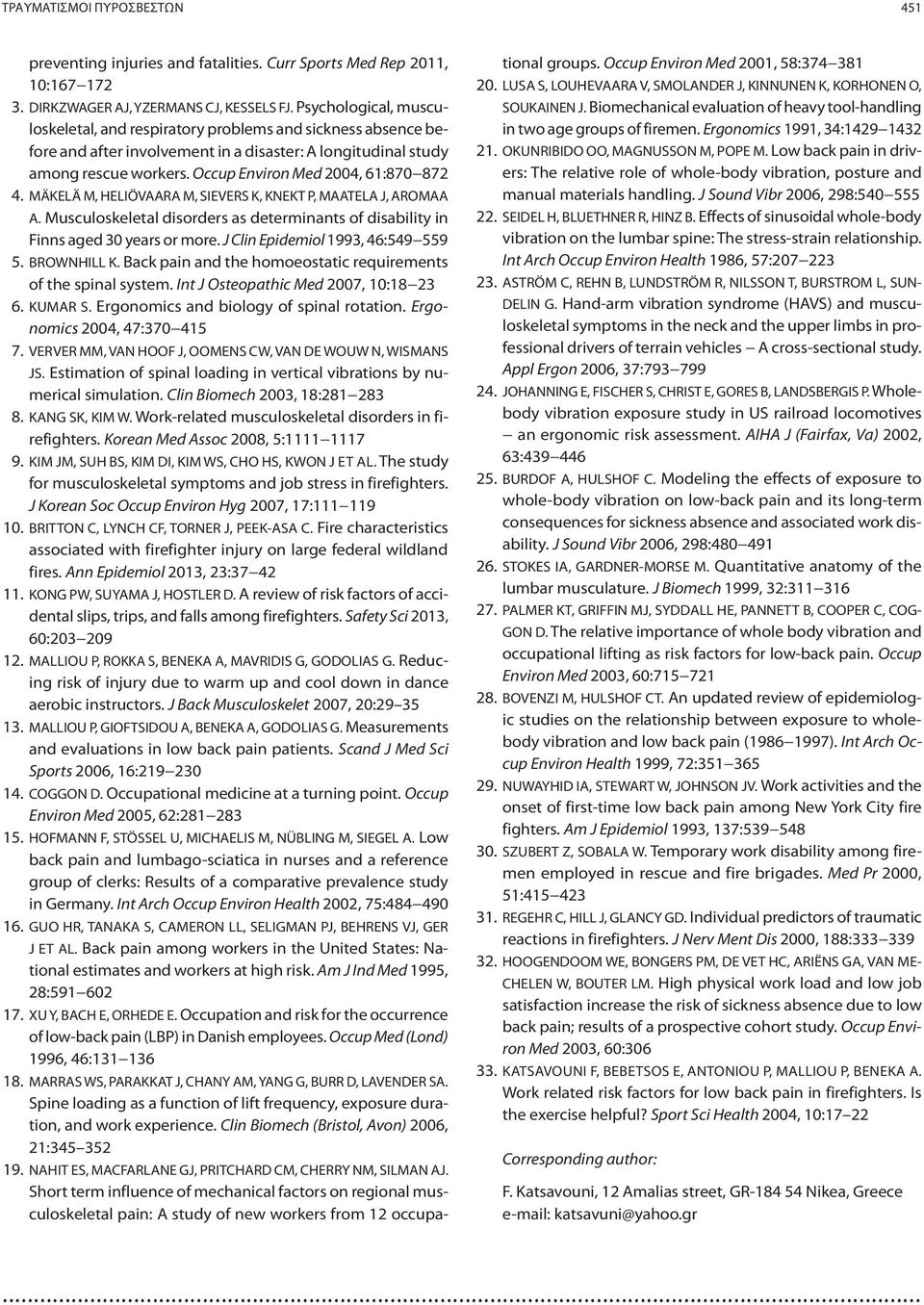 Occup Environ Med 2004, 61:870 872 4. MÄKELÄ M, HELIÖVAARA M, SIEVERS K, KNEKT P, MAATELA J, AROMAA A. Musculoskeletal disorders as determinants of disability in Finns aged 30 years or more.