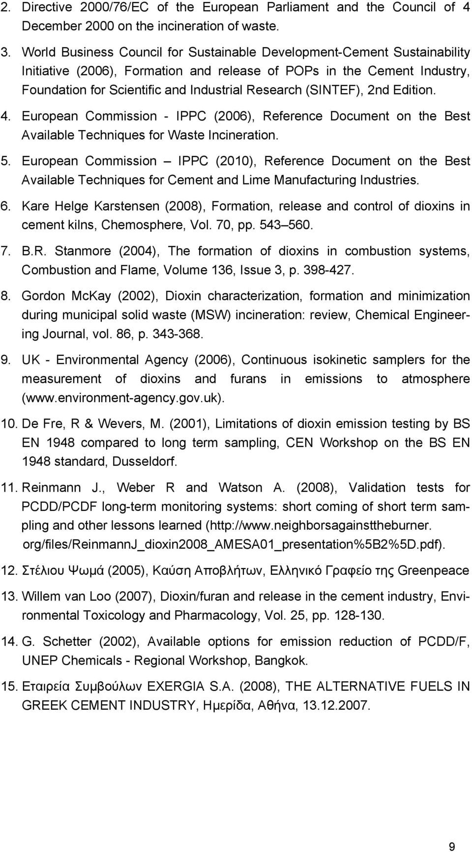 (SINTEF), 2nd Edition. 4. European Commission - IPPC (2006), Reference Document on the Best Available Techniques for Waste Incineration. 5.