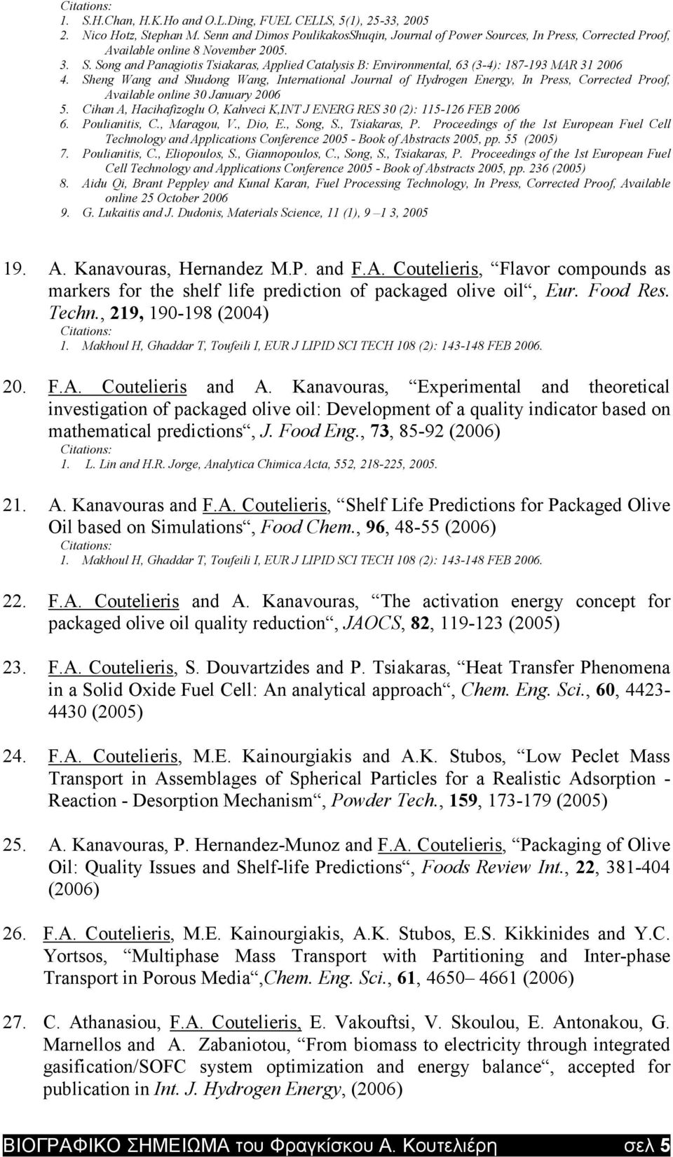 Sheng Wang and Shudong Wang, International Journal of Hydrogen Energy, In Press, Corrected Proof, Available online 30 January 2006 5.