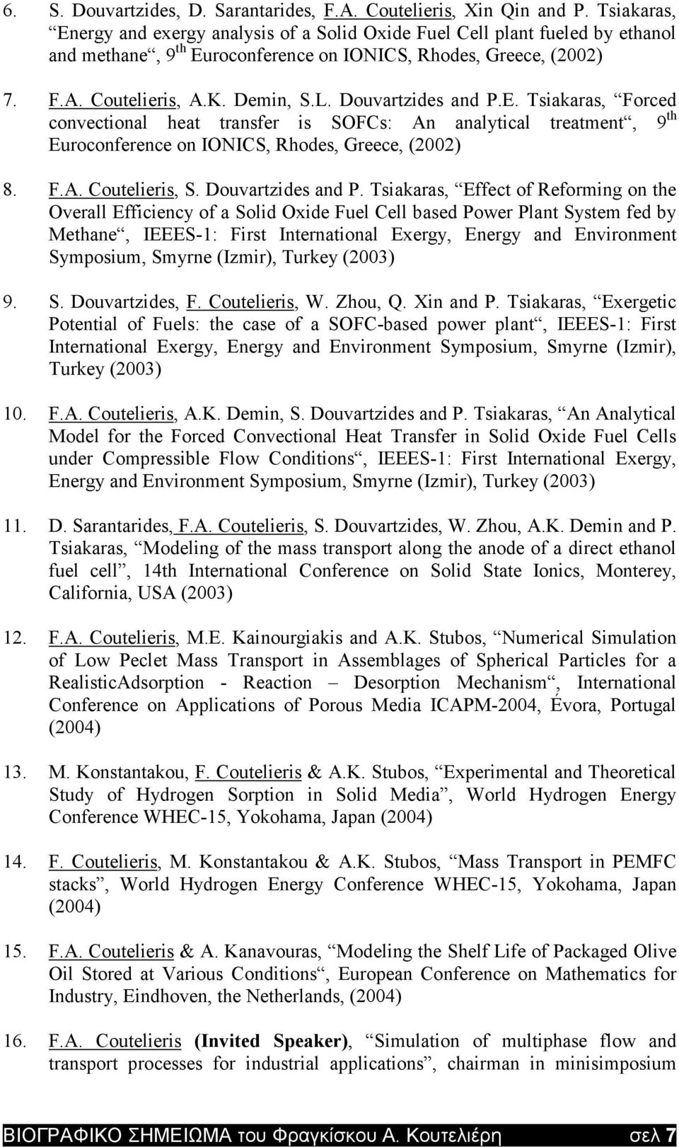 Douvartzides and P.E. Tsiakaras, Forced convectional heat transfer is SOFCs: An analytical treatment, 9 th Euroconference on IONICS, Rhodes, Greece, (2002) 8. F.A. Coutelieris, S. Douvartzides and P.