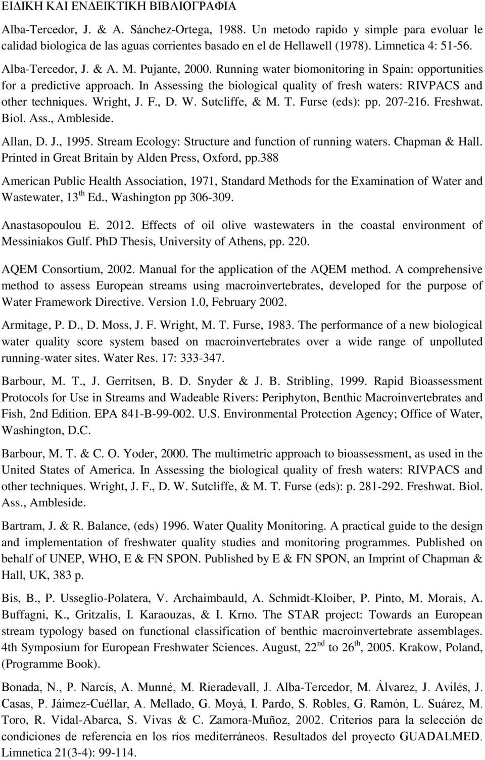 In Assessing the biological quality of fresh waters: RIVPACS and other techniques. Wright, J. F., D. W. Sutcliffe, & M. T. Furse (eds): pp. 207-216. Freshwat. Biol. Ass., Ambleside. Allan, D. J., 1995.