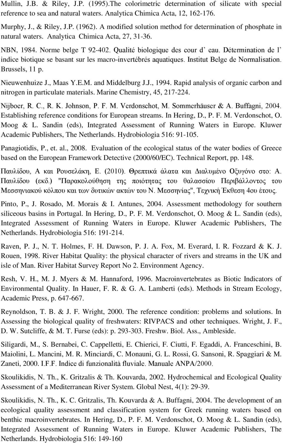 Détermination de l indice biotique se basant sur les macro-invertébrés aquatiques. Institut Belge de Normalisation. Brussels, 11 p. Nieuwenhuize J., Maas Y.E.M. and Middelburg J.J., 1994.