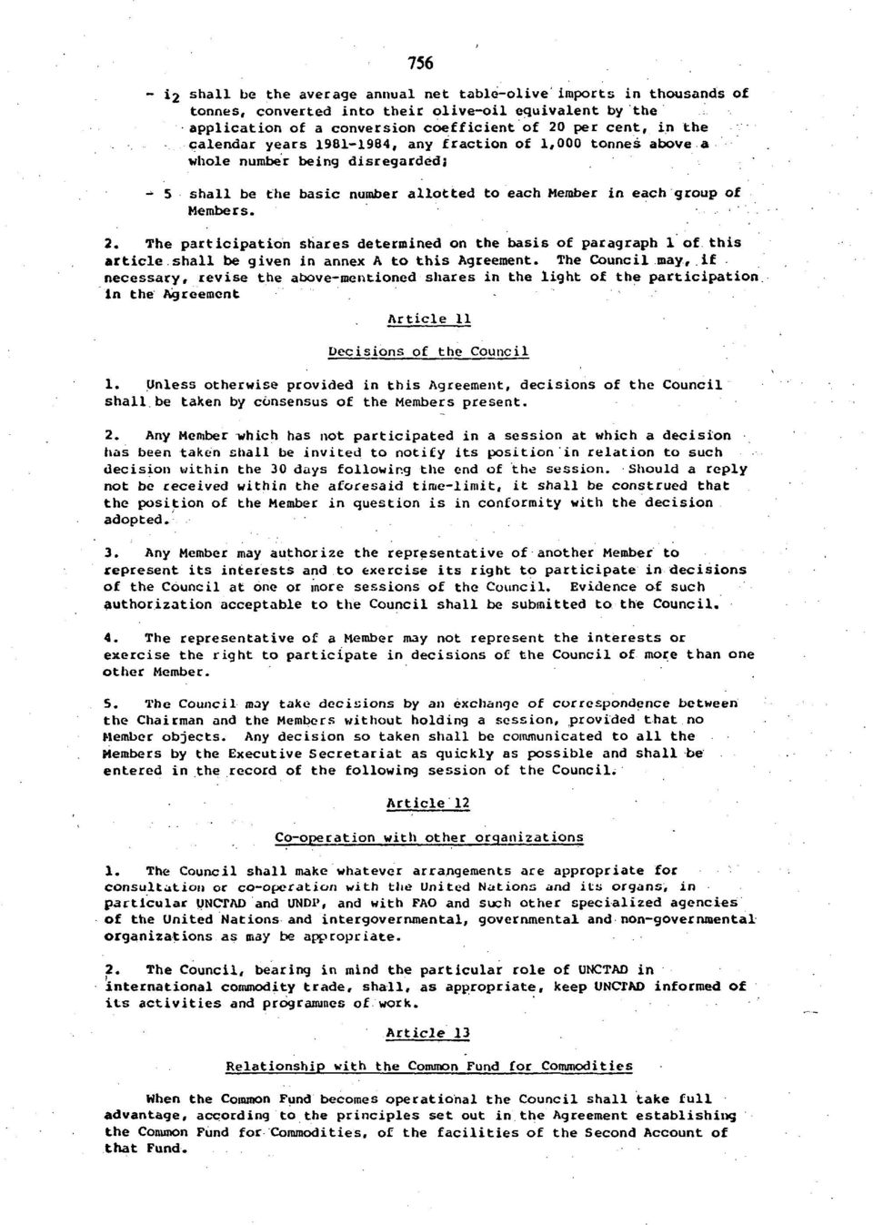 The participation shares determined on the basis of paragraph 1 of this article shall be given in annex A to this Agreement.