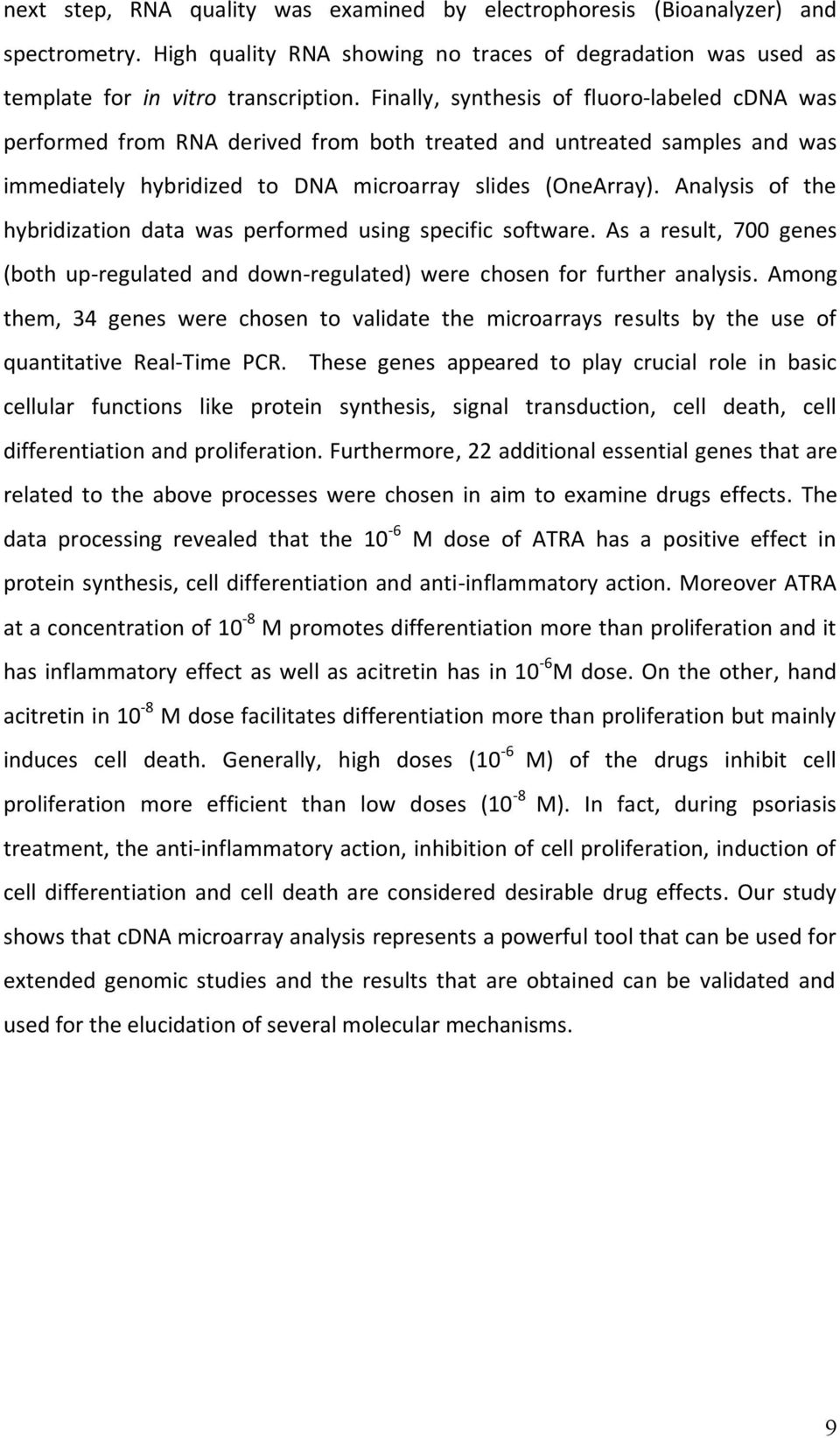 Analysis of the hybridization data was performed using specific software. As a result, 700 genes (both up-regulated and down-regulated) were chosen for further analysis.