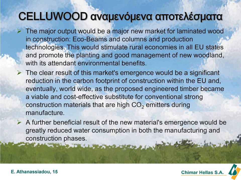 The clear result of this market's emergence would be a significant reduction in the carbon footprint of construction within the EU and, eventually, world wide, as the proposed engineered timber