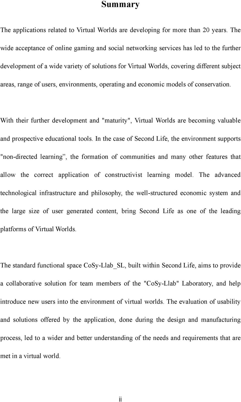 users, environments, operating and economic models of conservation. With their further development and "maturity", Virtual Worlds are becoming valuable and prospective educational tools.