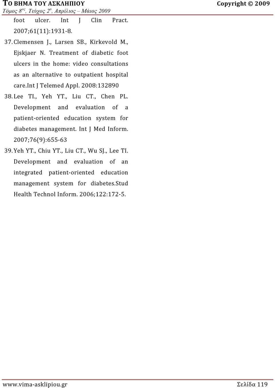 , Liu CT., Chen PL. Development and evaluation of a patient oriented education system for diabetes management. Int J Med Inform. 2007;76(9):655 63 39. Yeh YT.