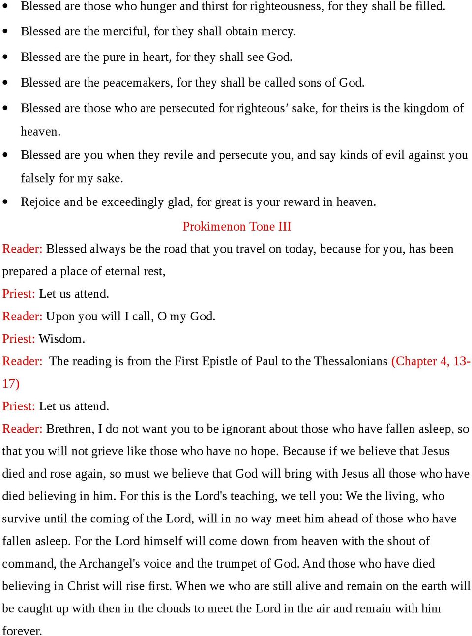 Blessed are you when they revile and persecute you, and say kinds of evil against you falsely for my sake. Rejoice and be exceedingly glad, for great is your reward in heaven.