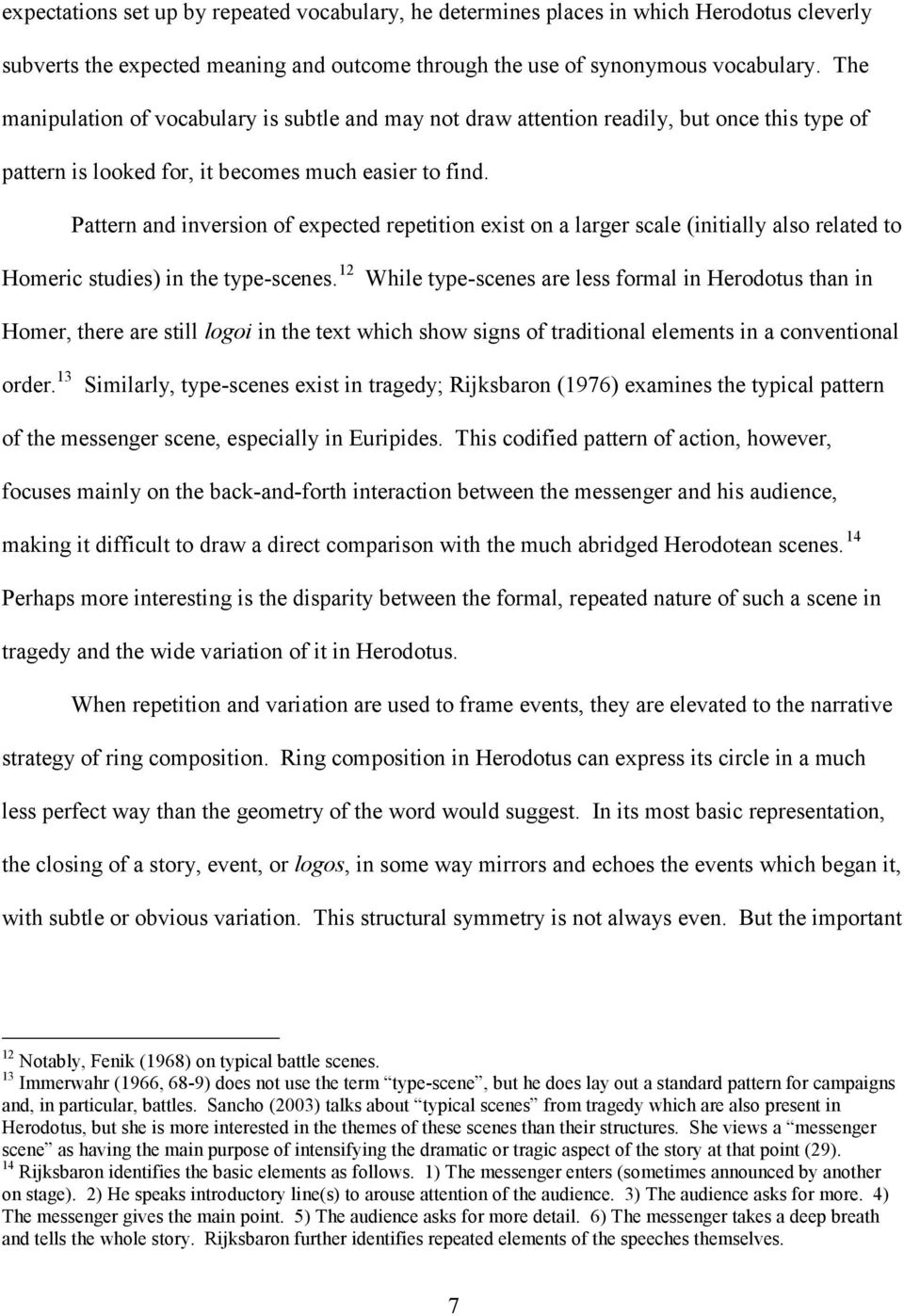 Pattern and inversion of expected repetition exist on a larger scale (initially also related to Homeric studies) in the type-scenes.