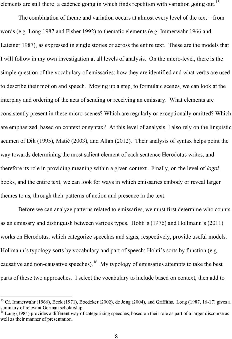 On the micro-level, there is the simple question of the vocabulary of emissaries: how they are identified and what verbs are used to describe their motion and speech.