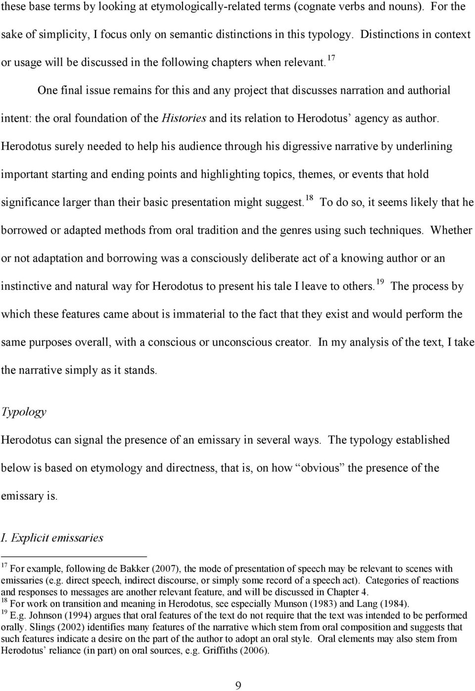 17 One final issue remains for this and any project that discusses narration and authorial intent: the oral foundation of the Histories and its relation to Herodotus agency as author.